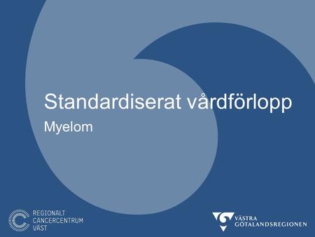 Standardiserat vårdförlopp Myelom. Myelom I Sverige upptäcks ca 500-600 nya fall av myelom per år varav ca 100 fall i Västra Götalandsregionen. STANDARDISERAT.