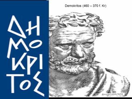 Demokritos (460 – 370 f. Kr). A´tomos = odelbar Aristotelse (384 – 322 f. Kr)