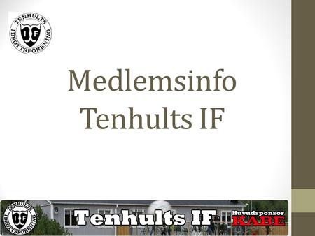 Medlemsinfo Tenhults IF. Tenhults IF Bildades 1912 Andra sporter som bandy och ishockey Nu fotboll och innebandy Fotbollen håller till på Kabevallen (f.d.
