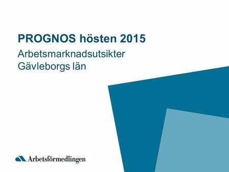 PROGNOS hösten 2015 Arbetsmarknadsutsikter Gävleborgs län.