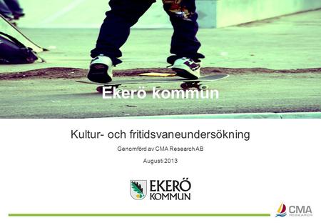 Genomförd av CMA Research AB Kultur- och fritidsvaneundersökning Augusti 2013 Ekerö kommun.