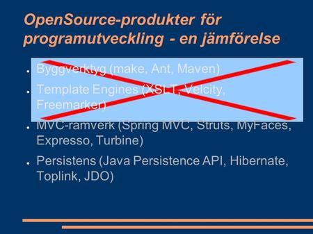 OpenSource-produkter för programutveckling - en jämförelse ● Byggverktyg (make, Ant, Maven) ● Template Engines (XSLT, Velcity, Freemarker) ● MVC-ramverk.