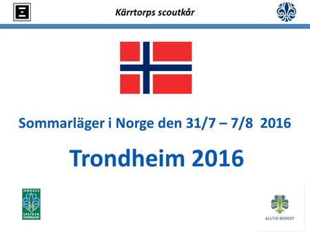 Kärrtorps scoutkår Sommarläger i Norge den 31/7 – 7/8 2016 Trondheim 2016.