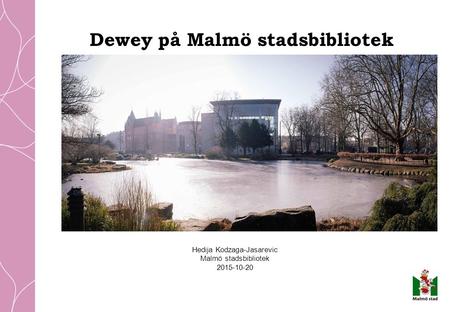 Dewey på Malmö stadsbibliotek Hedija Kodzaga-Jasarevic Malmö stadsbibliotek 2015-10-20.