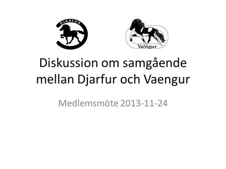 Diskussion om samgående mellan Djarfur och Vaengur Medlemsmöte 2013-11-24.