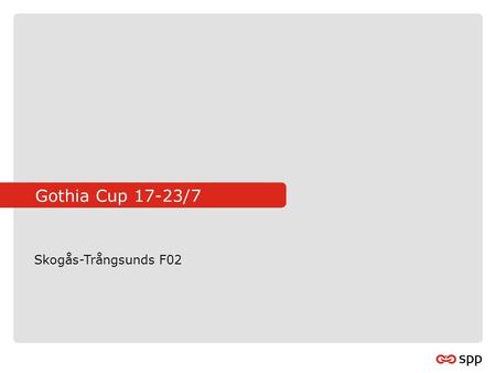 Gothia Cup 17-23/7 Skogås-Trångsunds F02. Gothia veckan i korthet Veckan i korthet 17 Juli – Söndag Lagen anländer till Göteborg under dagen Incheckning.