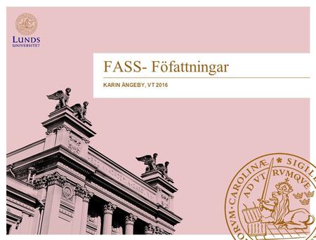 FASS- Föfattningar KARIN ÄNGEBY, VT 2016. FASS Publicerades första gången 1966. FASS-Farmaceutiska Specialiteter i Sverige.