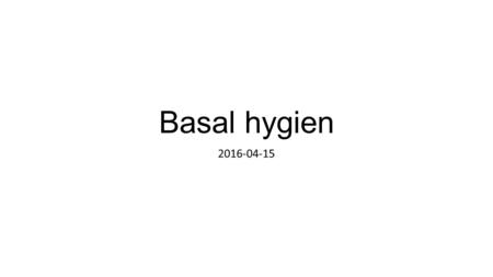 Basal hygien 2016-04-15. Allmänt SOSFS 2015:10 (Socialstyrelsens föreskrifter om basal hygien i vård och omsorg)  7 kap 4 § patientsäkerhetsförordningen.
