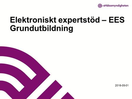 2016-05-01 Elektroniskt expertstöd – EES Grundutbildning.