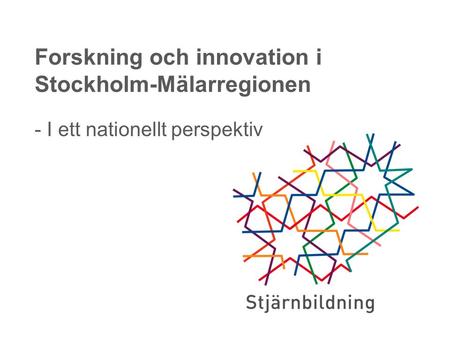 - I ett nationellt perspektiv Forskning och innovation i Stockholm-Mälarregionen.