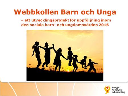 Webbkollen Barn och Unga – ett utvecklingsprojekt för uppföljning inom den sociala barn- och ungdomsvården 2016.
