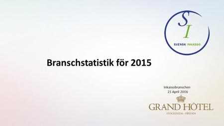 Branschstatistik för 2015 Inkassobranschen 21 April 2016.