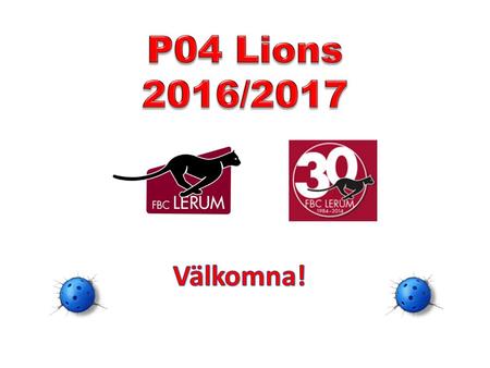 FBC Lerum Hemsida fbclerum.se P04 Lions 2015/2016 Tränarna Dick Kullendal Urban Zachrisson Patrik Andersson Veronica Lagerroth Fredrik Flodmar AndreasEriksson.