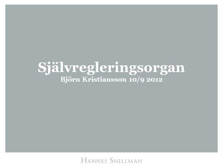 Självregleringsorgan Björn Kristiansson 10/9 2012.