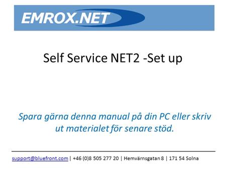 Self Service NET2 -Set up Spara gärna denna manual på din PC eller skriv ut materialet för senare stöd. | +46.