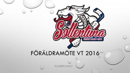 FÖRÄLDRAMÖTE VT 2016 KLUBBRUMMET. TEAM 04 SPELARE SÄSONGEN 16/17 28 SPELARE JUST NU 24 UTESPELARE 4 MÅLVAKTER.