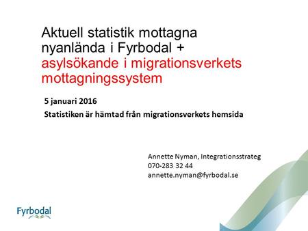 Aktuell statistik mottagna nyanlända i Fyrbodal + asylsökande i migrationsverkets mottagningssystem 5 januari 2016 Statistiken är hämtad från migrationsverkets.