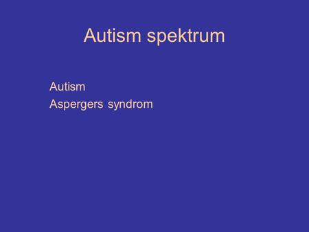 Autism spektrum Autism Aspergers syndrom. Ett spektrum!! IQ 70 asperger ”högfungerande autism” 80% av barn med autism autism.