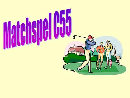 REGLER FÖR MATCHSPEL HERRAR C55, FALU BORLÄNGE GOLFKLUBB -De regler som gäller här är samma som matchspel enligt golfregelboken. Vid spelets början skall.