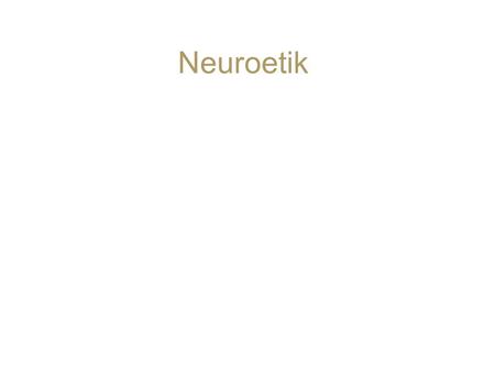 Neuroetik. Neuroetik: definition Sambandet mellan neurofysiologisk aktivitet med olika avbildningstekniker och de etiska aspekter/problem som aktualiseras.