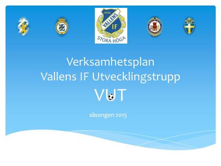 Verksamhetsplan Vallens IF Utvecklingstrupp VUT säsongen 2015.