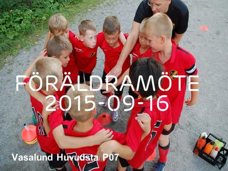 Slide title 70 pt CAPITALS Slide subtitle minimum 30 pt Vasalund Huvudsta P07 Föräldramöte 2015-09-16.