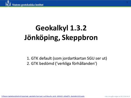 1 Geokalkyl 1.3.2 Jönköping, Skeppbron 1. GTK default (som jordartkartan SGU ser ut) 2. GTK bedömd (’verkliga förhållanden’)
