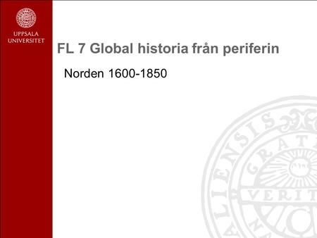 FL 7 Global historia från periferin Norden 1600-1850.