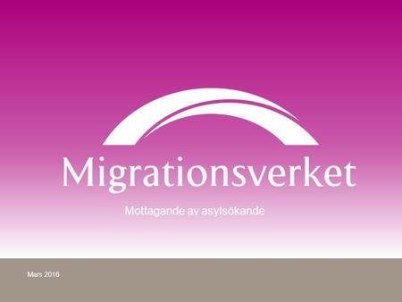 Mottagande av asylsökande Mars 2016. Hur arbetar Migrationsverket med asylsökande och flyktingar? Tar ut och hjälper kvotflyktingar att komma till Sverige.
