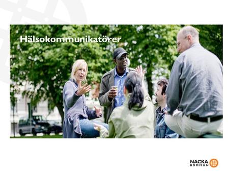 Hälsokommunikatörer. Målgrupp och syfte Nyanlända, ensamkommande barn/ungdomar, invandrare med bristande kunskaper i svenska Tidigt främja hälsa och förebygga.
