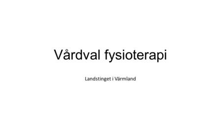Vårdval fysioterapi Landstinget i Värmland. Krav- och kvalitetsbok Revideras en gång per år Politikerna äger den och fattar beslut vid revidering Huvudmannen.