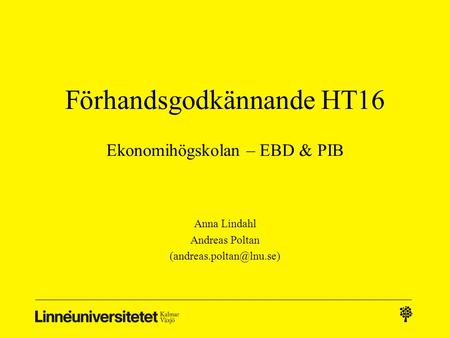 Förhandsgodkännande HT16 Ekonomihögskolan – EBD & PIB Anna Lindahl Andreas Poltan