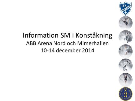 Information SM i Konståkning ABB Arena Nord och Mimerhallen 10-14 december 2014.