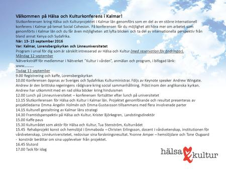 Välkommen på Hälsa och Kulturkonferens i Kalmar! Slutkonferensen kring Hälsa och Kulturprojektet i Kalmar län genomförs som en del av en större internationell.