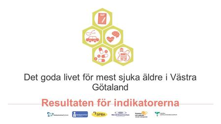 Det goda livet för mest sjuka äldre i Västra Götaland Resultaten för indikatorerna.