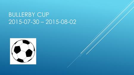BULLERBY CUP 2015-07-30 – 2015-08-02.  Boende på Klostergård ca 20 km från Vimmerby  Hemsida: