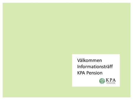 Välkommen Informationsträff KPA Pension. Den allmänna pensionen.
