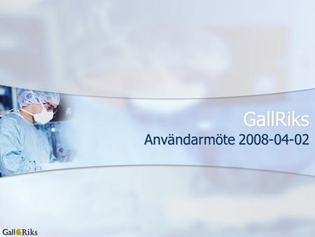 GallRiks Användarmöte 2008-04-02. Kolecystektomi 2007 Allmän översikt Allmän översikt Uppföljning av 2006 Uppföljning av 2006 ”Fundus first” ”Fundus first”