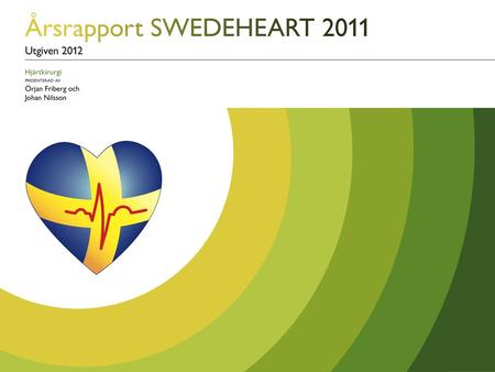 Utgiven 2012 – HJÄRTKIRURGI. SVENSKA HJÄRTKIRURGIREGISTRET Årsrapport 2011.