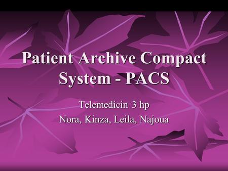Patient Archive Compact System - PACS Telemedicin 3 hp Nora, Kinza, Leila, Najoua.