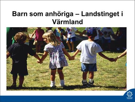 Barn som anhöriga – Landstinget i Värmland. Från 1 januari 2010 nya bestämmelser i 2g§ HSL om information, råd och stöd när barn under 18 år är anhöriga.