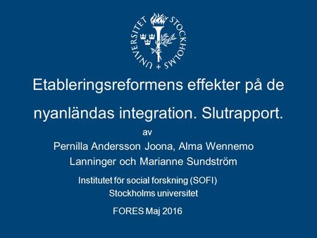 Etableringsreformens effekter på de nyanländas integration. Slutrapport. av Pernilla Andersson Joona, Alma Wennemo Lanninger och Marianne Sundström Institutet.