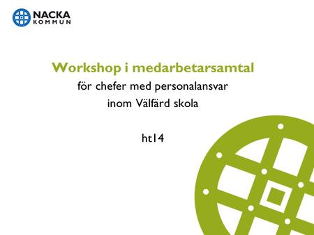 Workshop i medarbetarsamtal för chefer med personalansvar inom Välfärd skola ht14.