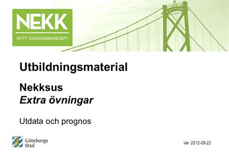 Nekksus Extra övningar Utdata och prognos Utbildningsmaterial Ver. 2012-08-22.