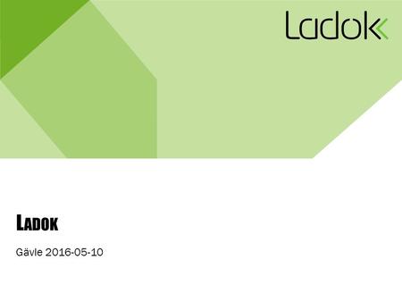 L ADOK Gävle 2016-05-10. Ladok3-projektet Fas 1 3 Leveranser Resultathantering 1.4.1 är överlämnad och den är produktionssatt. Version C är produktionssatt.