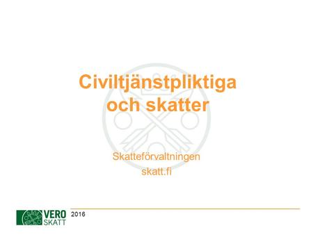 Civiltjänstpliktiga och skatter Skatteförvaltningen skatt.fi 2016.