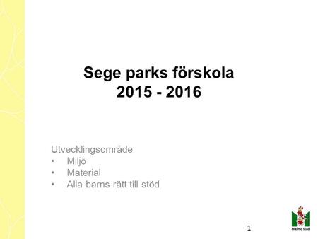 Sege parks förskola 2015 - 2016 Utvecklingsområde Miljö Material Alla barns rätt till stöd 1.