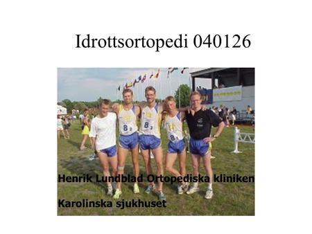 Idrottsortopedi 040126 Henrik Lundblad Ortopediska kliniken Karolinska sjukhuset.