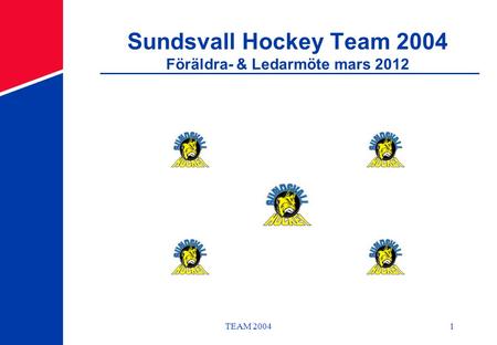 TEAM 20041 Sundsvall Hockey Team 2004 Föräldra- & Ledarmöte mars 2012.