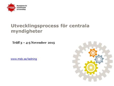 Utvecklingsprocess för centrala myndigheter  Träff 3 – 4-5 November 2015.